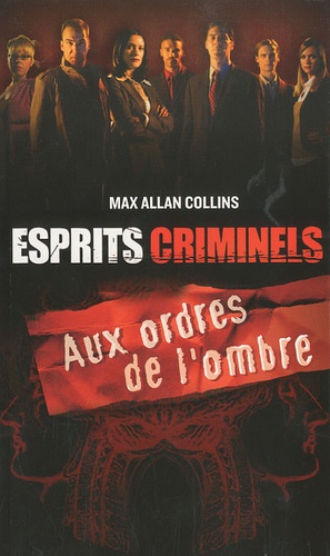 Max Allan Collins - Esprits criminels  : Aux ordres de l'ombre.