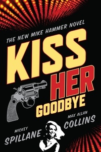 Max Allan Collins et Mickey Spillane - Kiss Her Goodbye.