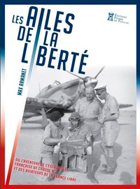 Max Armanet - Les ailes de la liberté - L'épopée du désert de l'escadrille française de chasse n° 1.