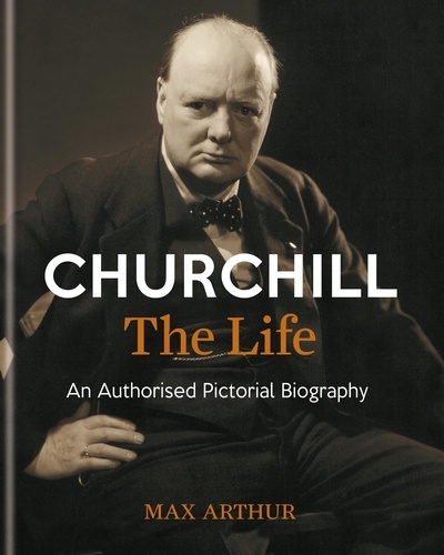 Churchill: The Life. An authorised pictorial biography