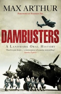 Max Arthur - Dambusters - A Landmark Oral History.