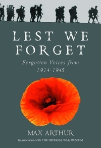 Max Arthur - Lest We Forget - Forgotten Voices from 1914-1945.
