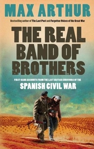 Max Arthur - The Real Band of Brothers - First-hand accounts from the last British survivors of the Spanish Civil War.