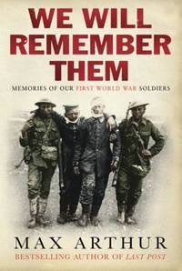 Max Arthur - We Will Remember Them - Voices from the Aftermath of the Great War.
