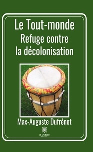 Max-Auguste Dufrénot - Le Tout-monde - Refuge contre la décolonisation.