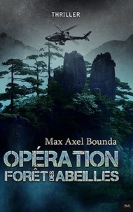 Max Axel Bounda - Opération Forêt des Abeilles - Thriller.