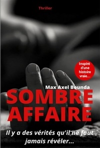 Max Axel Bounda - Sombre Affaire - Il y a des verités qu'il ne faut jamais révéler....