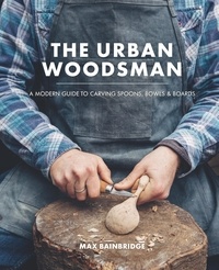 Max Bainbridge - The Urban Woodsman.