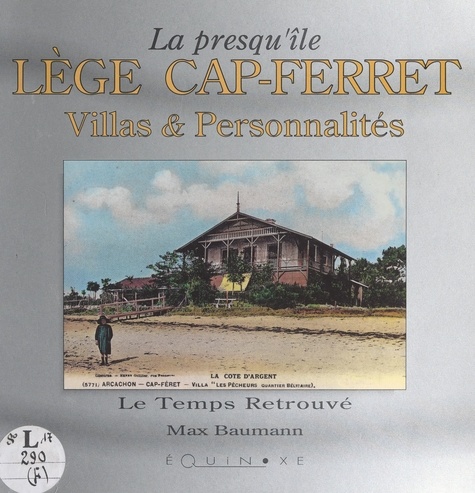 La presqu'île Lège Cap-Ferret. Villas et personnalités