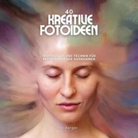 40 kreative Fotoideen: Inspiration und Technik für beeindruckende Aufnahmen