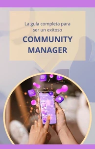 La guía completa para ser un exitoso community manager