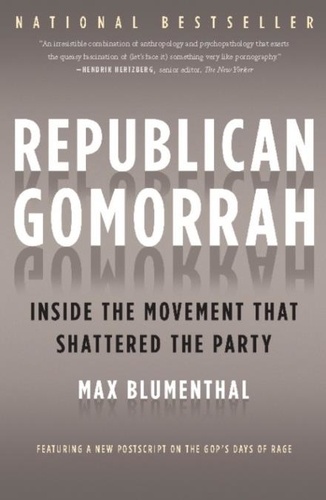 Republican Gomorrah. Inside the Movement that Shattered the Party