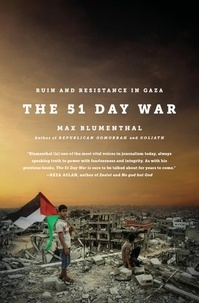 Max Blumenthal - The 51 Day War - Ruin and Resistance in Gaza.