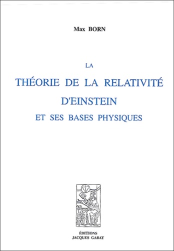 Max Born - La théorie de la relativité d'Einstein et ses bases physiques.