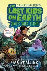 Max Brallier - The Last Kids on Earth: June's Wild Flight.