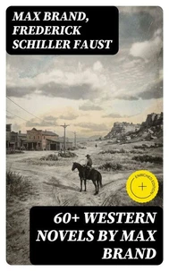 60+ Western Novels by Max Brand