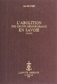 Max Bruchet - L'Abolition Des Droits Seigneuriaux En Savoie.