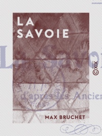 Max Bruchet - La Savoie - D'après les anciens voyageurs.