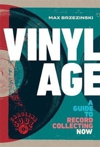 Max Brzezinski - Vinyl Age - A guide to record collecting now.