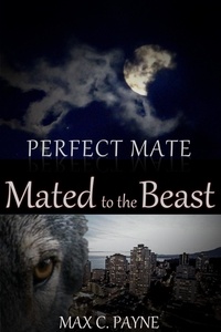  Max C. Payne - Perfect Mate: Mated to the Beast - Perfect Mate, #1.
