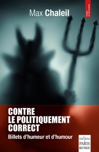 Max Chaleil - Contre le politiquement correct - Billets d'humeur et d'humour.