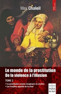 Max Chaleil - Le monde de la prostitution - De la violence à l'illusion - Tome 2, Les mots de la prostitution - Dictionnaire alphabétique et thématique.