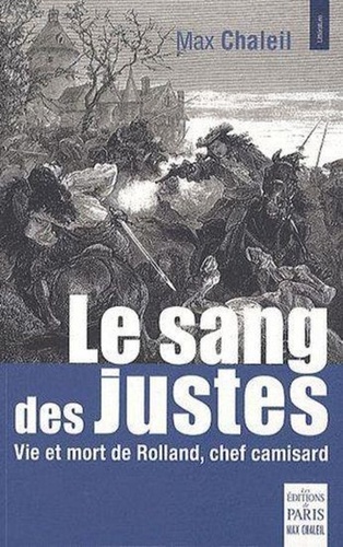 Le sang des justes. Vie et mort de Rolland, chef camisard