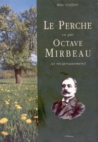 Max Coiffait - Le Perche vu par Octave Mirbeau - (Et réciproquement).