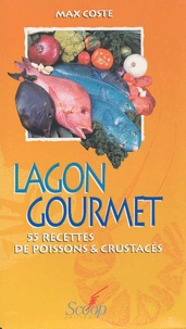 Max Coste - Lagon gourmet - 55 recettes de poissons & crustacés.