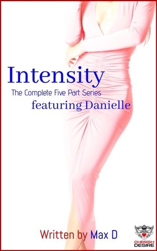  Max D - Intensity (The Complete Five Part Series) featuring Danielle - Cherish Desire Singles, #51.