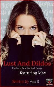 Lust And Dildos (The Complete Six Part Series) featuring May