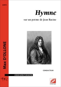 Max D’ollone et Cyril Bongers - Hymne sur un poème de Jean Racine - Conducteur A4 choeurs (SATB) et orchestre.