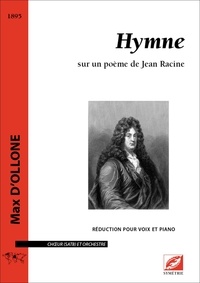 Max D’ollone et Cyril Bongers - Hymne sur un poème de Jean Racine - Réduction pour voix et piano Choeur (SATB) et orchestre.