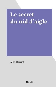 Max Danset - Le secret du nid d'aigle.