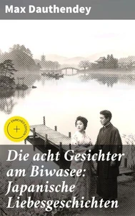 Die acht Gesichter am Biwasee: Japanische Liebesgeschichten