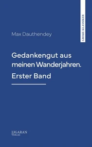 Gedankengut aus meinen Wanderjahren. Erster Band