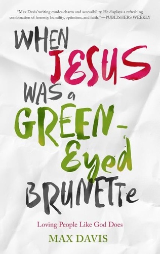 When Jesus Was a Green-Eyed Brunette. Loving People Like God Does