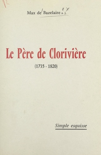 Le Père de Clorivière (1735-1820). Simple esquisse