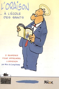 Max de Longchamp - L'Oraison... à l'école des saints - 3 semaines pour apprendre l'oraison.