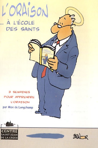 Max de Longchamp - L'Oraison... à l'école des saints - 3 semaines pour apprendre l'oraison.