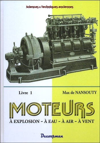 Max de Nansouty - Moteurs à explosion, à eau, à air, à vent - Tome 1.