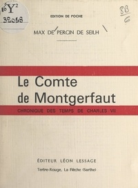 Max de Percin de Seilh - Le Comte de Montgerfaut - Chronique des temps de Charles VII.