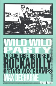 Max Decharne - Wild wild party - La glorieuse histoire du rockabilly, D'Elvis aux Cramps.