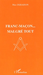 Max Deraison - Franc-Macon... Malgre Tout.