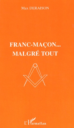 Max Deraison - Franc-Macon... Malgre Tout.
