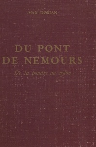 Max Dorian et Dixie Reynolds - Du Pont de Nemours : de la poudre au nylon.