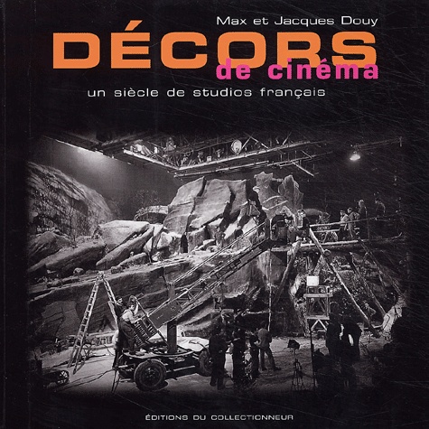 Max Douy et Jacques Douy - Décors de cinéma - Un siècle de studios français.
