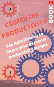  max drake - Computer Productivity Book 2. Use AutoHotKey to Share your Personal Productivity Scripts - AutoHotKey  productivity, #2.