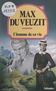 Max Du Veuzit - L'homme de sa vie - Montjoya.
