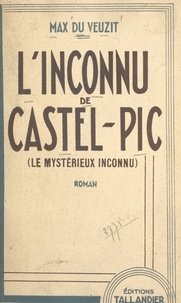 Max Du Veuzit - L'inconnu de Castel-Pic (le mystérieux inconnu).